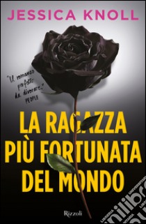 La ragazza più fortunata del mondo. E-book. Formato EPUB ebook di Jessica Knoll