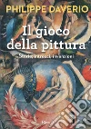 Il gioco della pittura. E-book. Formato EPUB ebook di Philippe Daverio