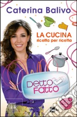 Detto fatto - La cucina ricetta per ricetta. E-book. Formato EPUB