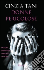 Donne pericolose. Passioni che hanno cambiato la storia. E-book. Formato EPUB ebook