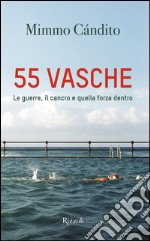 55 vasche. Le guerre, il cancro e quella forza dentro. E-book. Formato EPUB ebook