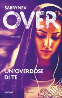 Over. Un'overdose di te. E-book. Formato EPUB ebook di Sabrynex