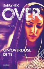 Over. Un'overdose di te. E-book. Formato EPUB ebook