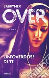 Over. Un'overdose di te. E-book. Formato EPUB ebook