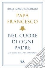 Nel cuore di ogni padre. Alle radici della mia spiritualità. E-book. Formato EPUB ebook