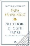 Nel cuore di ogni padre. Alle radici della mia spiritualità. E-book. Formato EPUB ebook di Jorge Mario Bergoglio