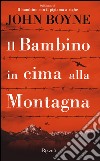 Il bambino in cima alla montagna. E-book. Formato EPUB ebook di John Boyne