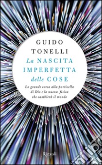 La nascita imperfetta delle cose. E-book. Formato EPUB ebook di Guido Tonelli