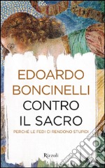 Contro il sacro. Perché le fedi ci rendono stupidi. E-book. Formato EPUB ebook