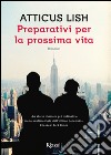 Preparativi per la prossima vita. E-book. Formato EPUB ebook di Atticus Lish