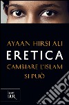 Eretica. Cambiare l'Islam si può. E-book. Formato EPUB ebook di Ayaan Hirsi Ali