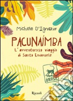 Pacunaimba. L'avventuroso viaggio di Santo Emanuele. E-book. Formato EPUB ebook