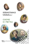 Cuore di pietra. E-book. Formato EPUB ebook di Sebastiano Vassalli