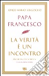 La verità è un incontro. Omelie da Santa Marta. E-book. Formato EPUB ebook di Antonio Spadaro