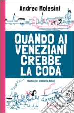 Quando ai veneziani crebbe la coda. E-book. Formato EPUB ebook