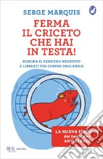 Ferma il criceto che hai in testa! Come eliminare il pensiero negativo e liberarsi per sempre dallo stress. E-book. Formato EPUB ebook