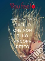 Quello che non ti ho ancora detto (Youfeel). E-book. Formato EPUB