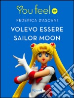 Volevo essere Sailor Moon (Youfeel). E-book. Formato EPUB ebook