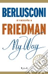 My Way. Berlusconi si racconta a Friedman (VINTAGE). E-book. Formato EPUB ebook di Alan Friedman
