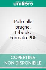 Pollo alle prugne. E-book. Formato PDF ebook