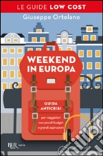 Weekend in Europa. Guida anticrisi per viaggiatori con piccoli budget e grandi aspirazioni. E-book. Formato EPUB ebook