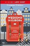 Weekend in Europa. Guida anticrisi per viaggiatori con piccoli budget e grandi aspirazioni. E-book. Formato EPUB ebook di Giuseppe Ortolano