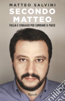 Secondo Matteo. Follia e coraggio per cambiare il paese. E-book. Formato EPUB ebook di Matteo Pandini