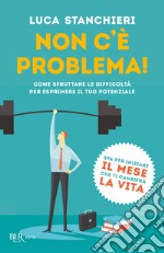 Non c'è problema! Come sfruttare le difficoltà per esprimere il tuo potenziale. E-book. Formato EPUB ebook