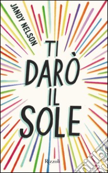 Ti darò il sole. E-book. Formato EPUB ebook di Jandy Nelson