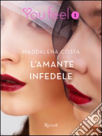 L'amante infedele (Youfeel). E-book. Formato EPUB ebook di Maddalena Costa