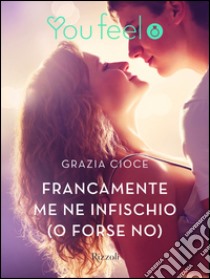 Francamente me ne infischio (o forse no) (Youfeel). E-book. Formato EPUB ebook di Grazia Cioce