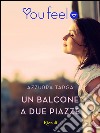 Un balcone a due piazze (Youfeel). E-book. Formato EPUB ebook di Azzurra Targa