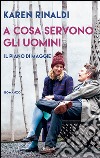 A cosa servono gli uomini. E-book. Formato EPUB ebook