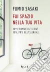 Fai spazio nella tua vita. E-book. Formato EPUB ebook