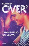 Over 2. Camminiamo nel vento. E-book. Formato EPUB ebook di Sabrynex