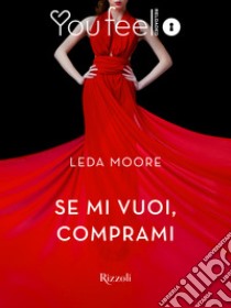 Se mi vuoi, comprami (Youfeel). E-book. Formato EPUB ebook di Leda Moore