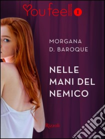 Nelle mani del nemico (Youfeel). E-book. Formato EPUB ebook di Morgana D. Baroque