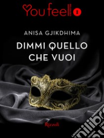 Dimmi quello che vuoi (Youfeel). E-book. Formato EPUB ebook di Anisa Gjikdhima