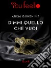 Dimmi quello che vuoi (Youfeel). E-book. Formato EPUB ebook di Anisa Gjikdhima