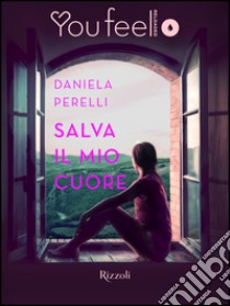 Salva il mio cuore (Youfeel). E-book. Formato EPUB ebook di Daniela Perelli