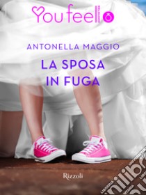 La sposa in fuga (Youfeel). E-book. Formato EPUB ebook di Antonella Maggio