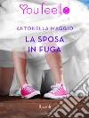 La sposa in fuga (Youfeel). E-book. Formato EPUB ebook di Antonella Maggio