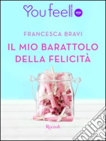 Il mio barattolo della felicità (Youfeel). E-book. Formato EPUB ebook di Francesca Bravi