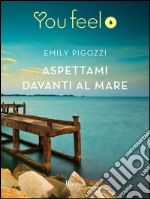 Aspettami davanti al mare (Youfeel). E-book. Formato EPUB