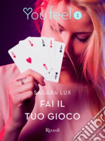 Fai il tuo gioco (Youfeel). E-book. Formato EPUB ebook di Sagara Lux