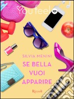 Se bella vuoi apparire (Youfeel). E-book. Formato EPUB ebook