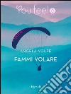 Fammi volare (Youfeel). E-book. Formato EPUB ebook di Angela Volpe