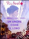 Un amore come il loro (Youfeel). E-book. Formato EPUB ebook di Angelica Nobili Costa