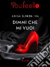 Dimmi che mi vuoi (Youfeel). E-book. Formato EPUB ebook di Anisa Gjikdhima