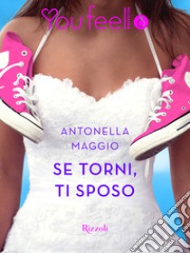 Se torni ti sposo (Youfeel). E-book. Formato EPUB ebook di Antonella Maggio